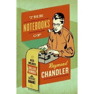 The Notebooks of Raymond Chandler: And English Summer: A Gothic Romance -- Raymo